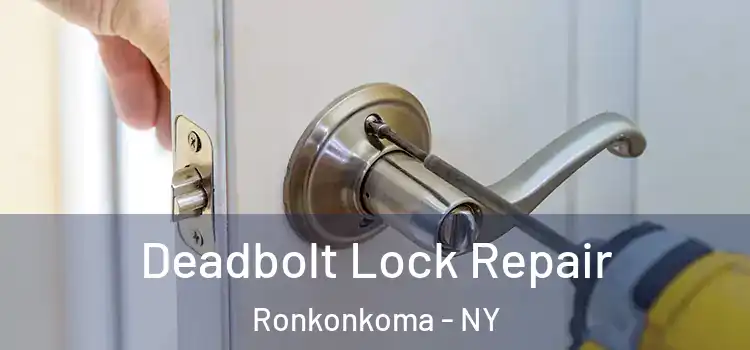  Deadbolt Lock Repair Ronkonkoma - NY
